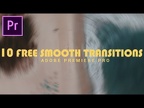 10 Free SMOOTH TRANSITIONS Preset Pack for Premiere Pro(Sam kolder Style)