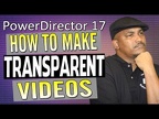 HOW TO QUICKLY MAKE TRANSPARENT VIDEO | POWERDIRECTOR 17